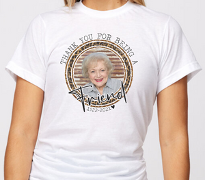 Betty White  Thank you for Being a Friend tee