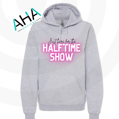 Just Here for the Halftime Show Hooded Sweatshirt